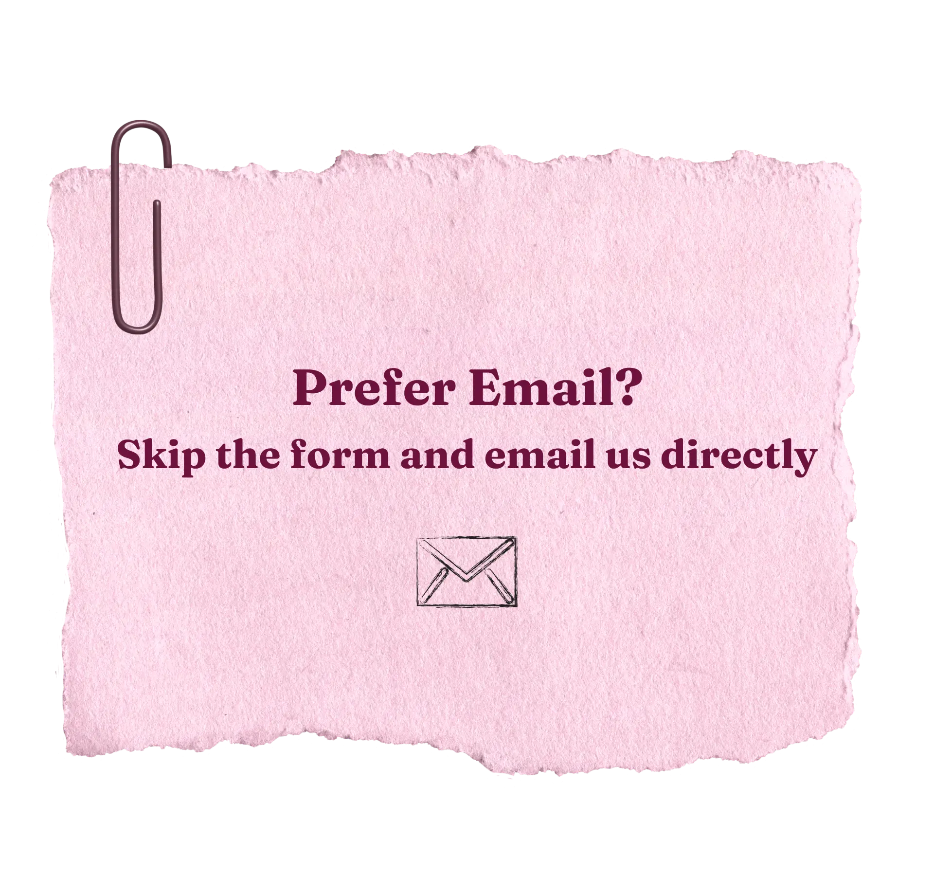 Prefer email? Skip the form and email us directly.